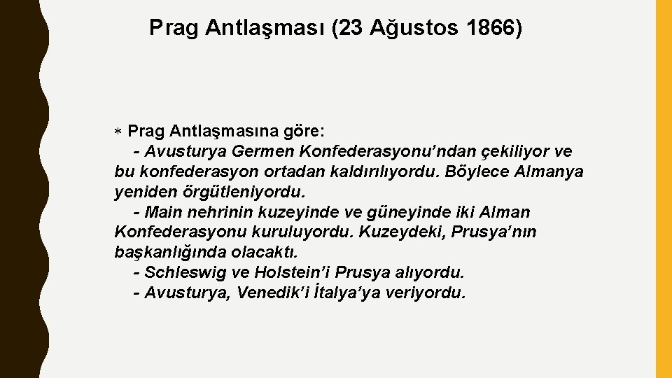 Prag Antlaşması (23 Ağustos 1866) Prag Antlaşmasına göre: - Avusturya Germen Konfederasyonu’ndan çekiliyor ve