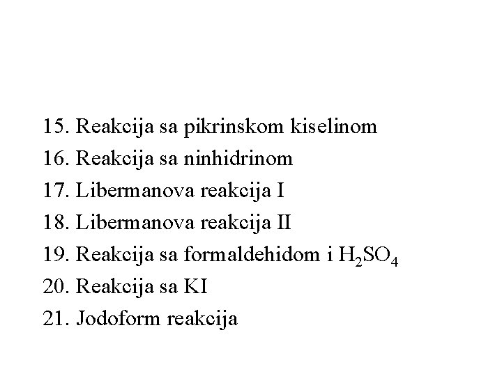 15. Reakcija sa pikrinskom kiselinom 16. Reakcija sa ninhidrinom 17. Libermanova reakcija I 18.