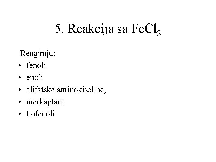 5. Reakcija sa Fe. Cl 3 Reagiraju: • fenoli • alifatske aminokiseline, • merkaptani