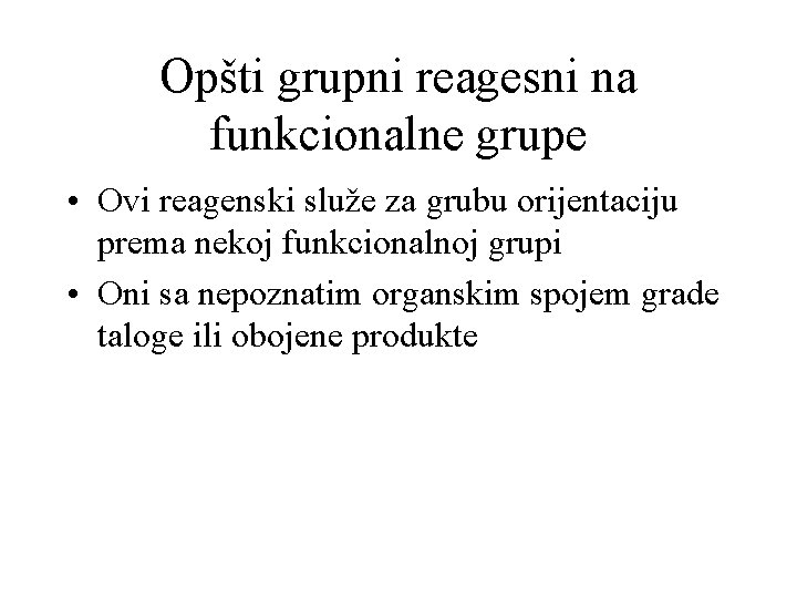 Opšti grupni reagesni na funkcionalne grupe • Ovi reagenski služe za grubu orijentaciju prema