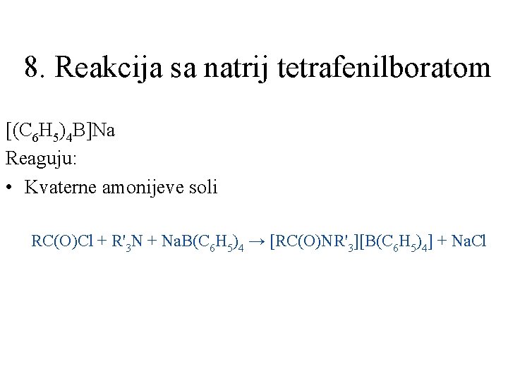 8. Reakcija sa natrij tetrafenilboratom [(C 6 H 5)4 B]Na Reaguju: • Kvaterne amonijeve