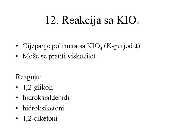 12. Reakcija sa KIO 4 • Cijepanje polimera sa KIO 4 (K-perjodat) • Može