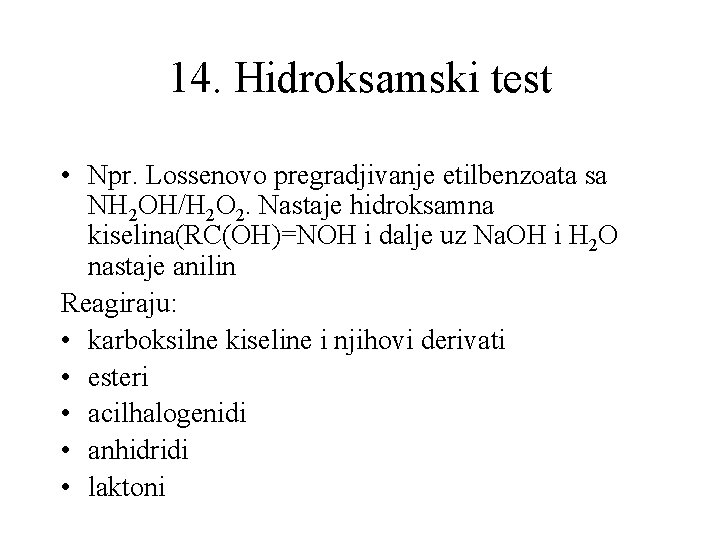 14. Hidroksamski test • Npr. Lossenovo pregradjivanje etilbenzoata sa NH 2 OH/H 2 O
