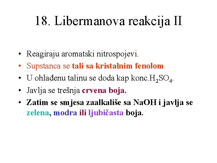 18. Libermanova reakcija II • • • Reagiraju aromatski nitrospojevi. Supstanca se tali sa