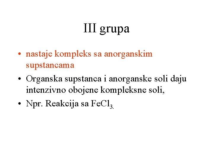 III grupa • nastaje kompleks sa anorganskim supstancama • Organska supstanca i anorganske soli