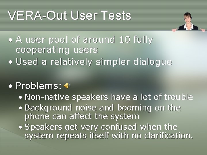 VERA-Out User Tests • A user pool of around 10 fully cooperating users •