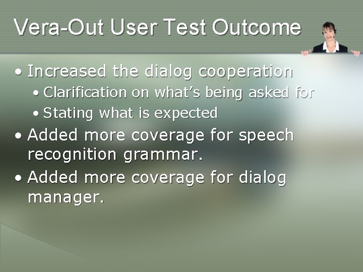 Vera-Out User Test Outcome • Increased the dialog cooperation • Clarification on what’s being