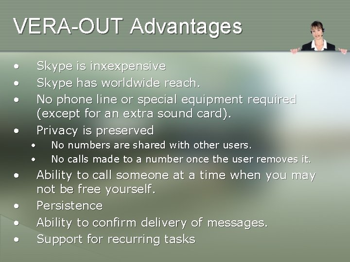 VERA-OUT Advantages • • Skype is inxexpensive Skype has worldwide reach. No phone line