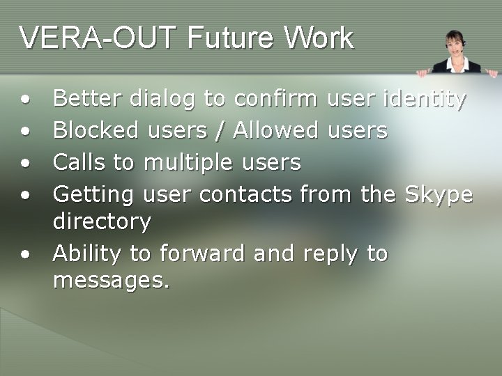 VERA-OUT Future Work • • Better dialog to confirm user identity Blocked users /