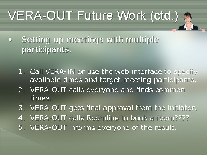 VERA-OUT Future Work (ctd. ) • Setting up meetings with multiple participants. 1. Call