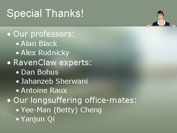 Special Thanks! • Our professors: • Alan Black • Alex Rudnicky • Raven. Claw