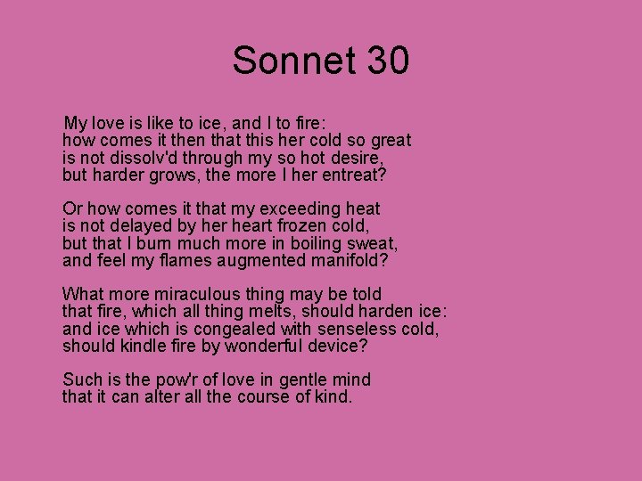 Sonnet 30 My love is like to ice, and I to fire: how comes