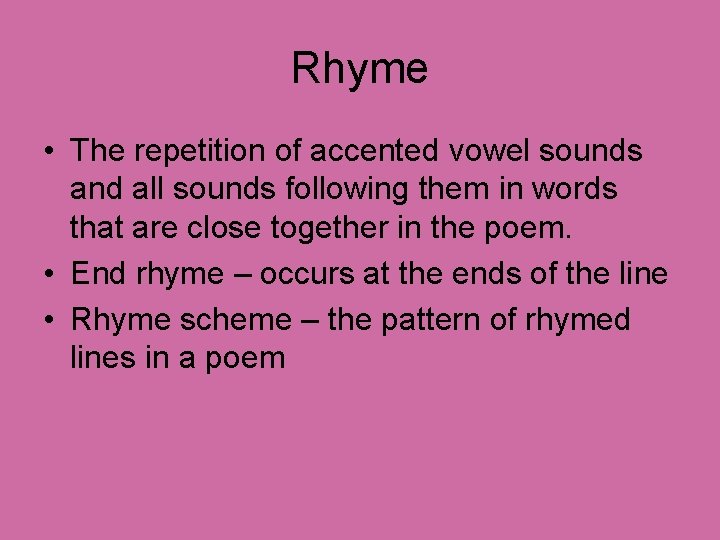 Rhyme • The repetition of accented vowel sounds and all sounds following them in
