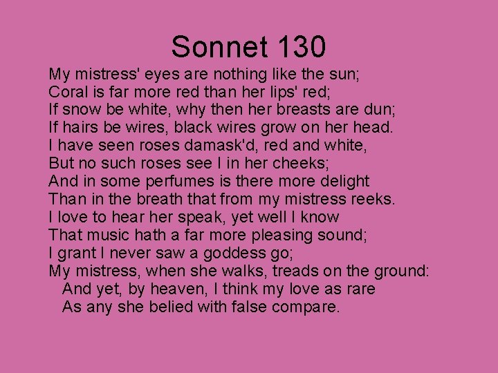 Sonnet 130 My mistress' eyes are nothing like the sun; Coral is far more