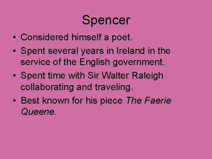 Spencer • Considered himself a poet. • Spent several years in Ireland in the