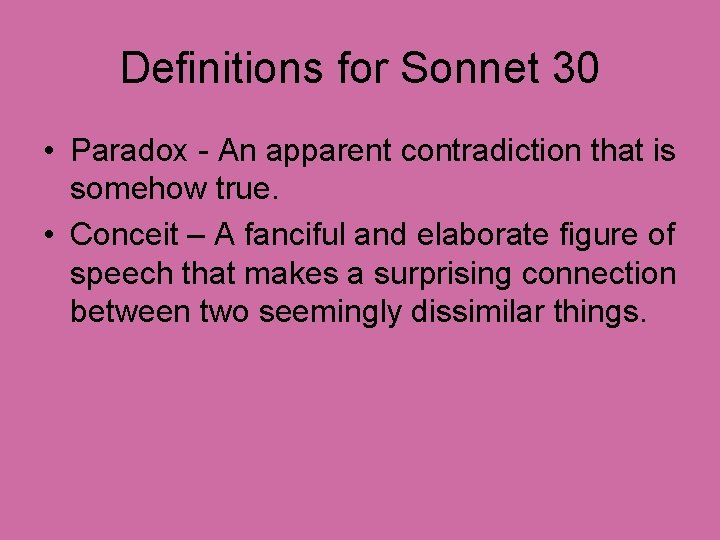 Definitions for Sonnet 30 • Paradox - An apparent contradiction that is somehow true.