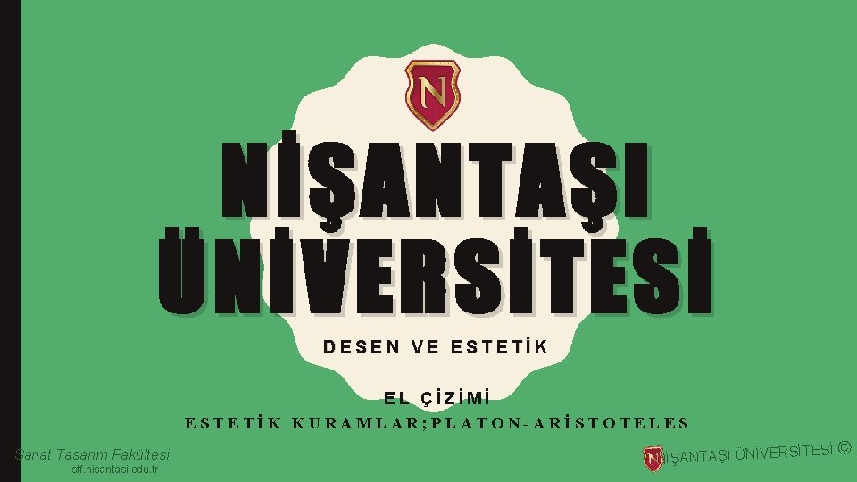 NİŞANTAŞI ÜNİVERSİTESİ DESEN VE ESTETİK EL ÇİZİMİ ESTETİK KURAMLAR; PLATON-ARİSTOTELES Sanat Tasarım Fakültesi stf.