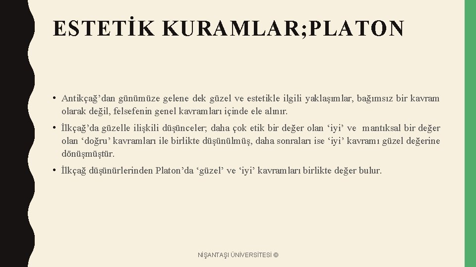 ESTETİK KURAMLAR; PLATON • Antikçağ’dan günümüze gelene dek güzel ve estetikle ilgili yaklaşımlar, bağımsız