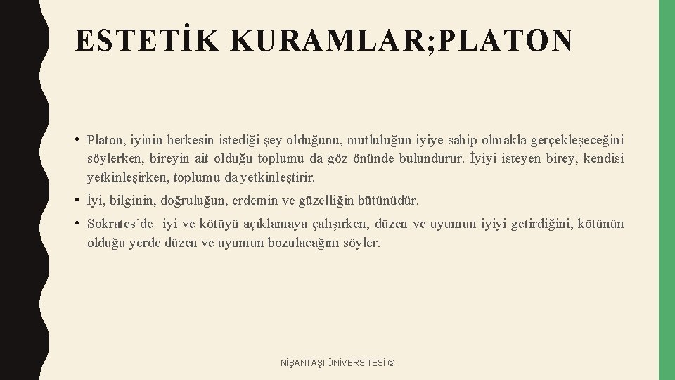 ESTETİK KURAMLAR; PLATON • Platon, iyinin herkesin istediği şey olduğunu, mutluluğun iyiye sahip olmakla