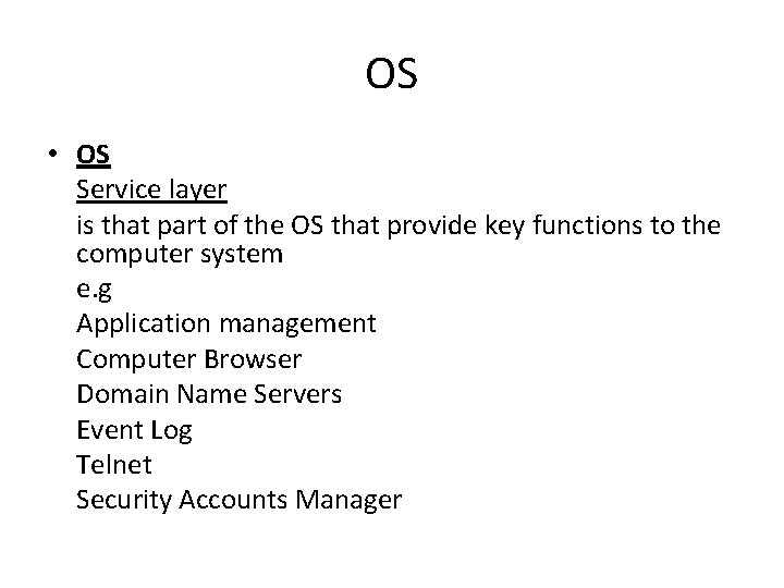 OS • OS Service layer is that part of the OS that provide key