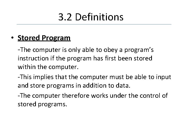 3. 2 Definitions • Stored Program -The computer is only able to obey a