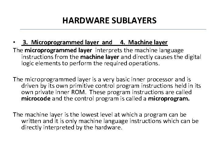 HARDWARE SUBLAYERS • 3. Microprogrammed layer and 4. Machine layer The microprogrammed layer interprets