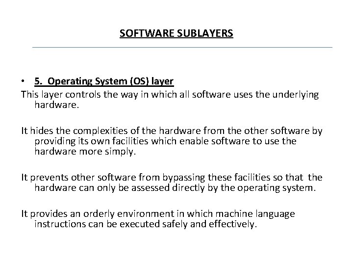 SOFTWARE SUBLAYERS • 5. Operating System (OS) layer This layer controls the way in