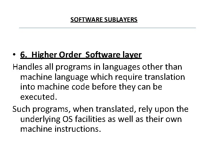 SOFTWARE SUBLAYERS • 6. Higher Order Software layer Handles all programs in languages other