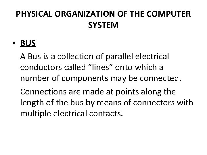 PHYSICAL ORGANIZATION OF THE COMPUTER SYSTEM • BUS A Bus is a collection of