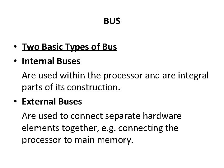 BUS • Two Basic Types of Bus • Internal Buses Are used within the