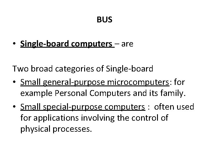 BUS • Single-board computers – are Two broad categories of Single-board • Small general-purpose