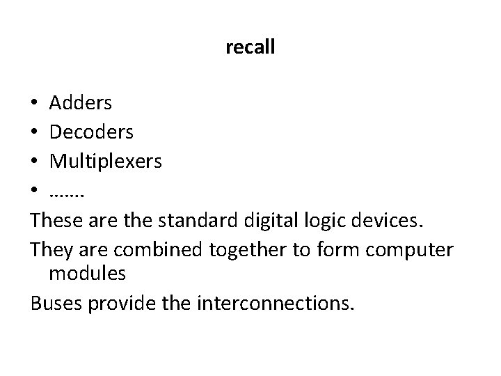 recall • Adders • Decoders • Multiplexers • ……. These are the standard digital