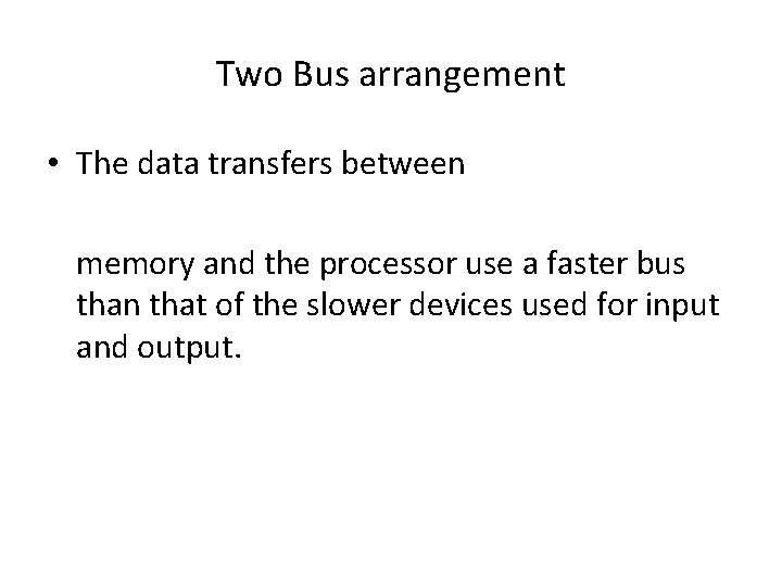 Two Bus arrangement • The data transfers between memory and the processor use a