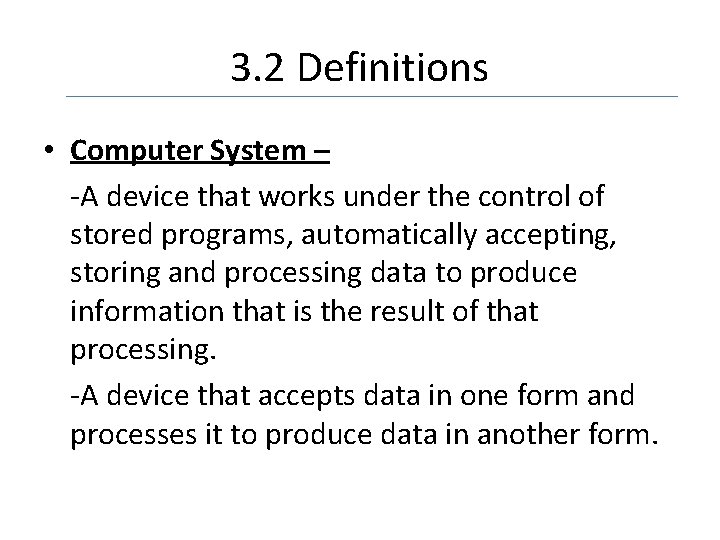 3. 2 Definitions • Computer System – -A device that works under the control