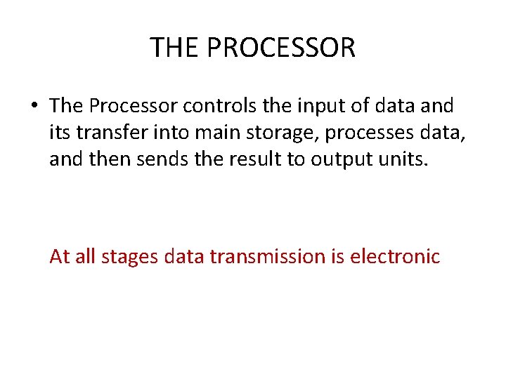 THE PROCESSOR • The Processor controls the input of data and its transfer into