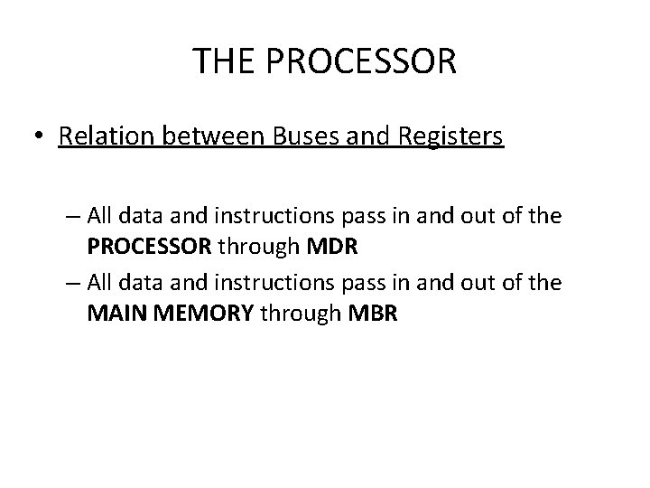 THE PROCESSOR • Relation between Buses and Registers – All data and instructions pass