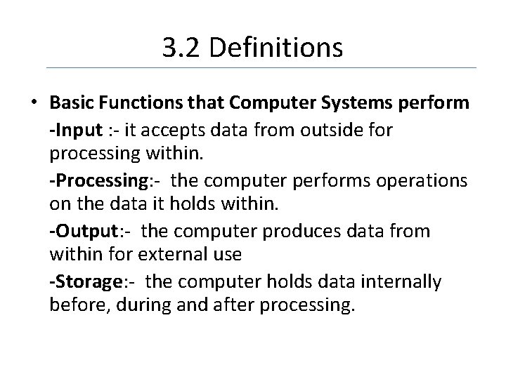 3. 2 Definitions • Basic Functions that Computer Systems perform -Input : - it
