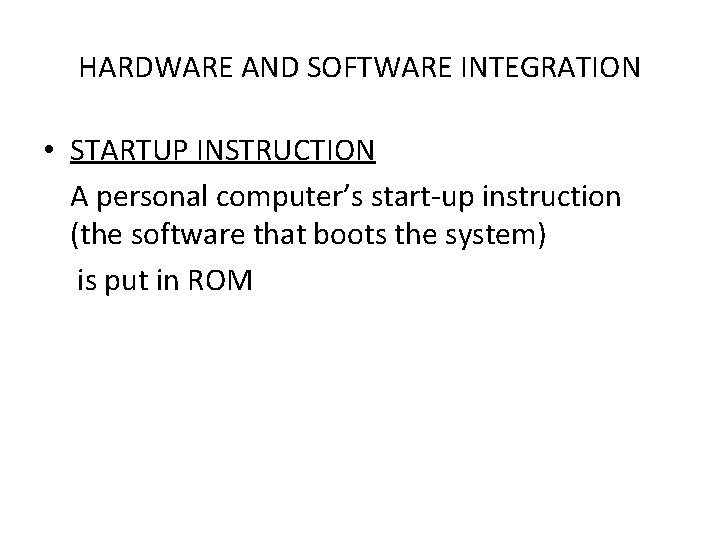 HARDWARE AND SOFTWARE INTEGRATION • STARTUP INSTRUCTION A personal computer’s start-up instruction (the software