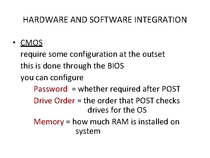 HARDWARE AND SOFTWARE INTEGRATION • CMOS require some configuration at the outset this is