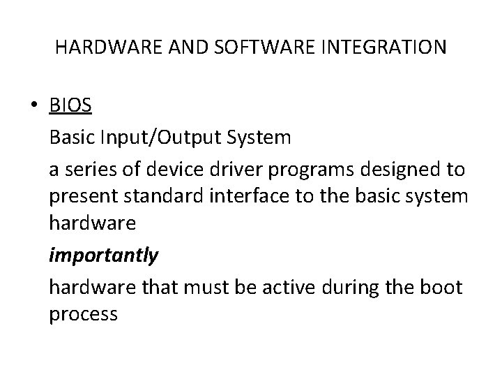 HARDWARE AND SOFTWARE INTEGRATION • BIOS Basic Input/Output System a series of device driver