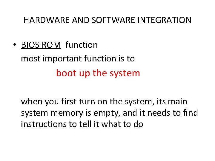 HARDWARE AND SOFTWARE INTEGRATION • BIOS ROM function most important function is to boot