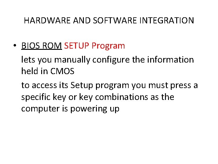 HARDWARE AND SOFTWARE INTEGRATION • BIOS ROM SETUP Program lets you manually configure the