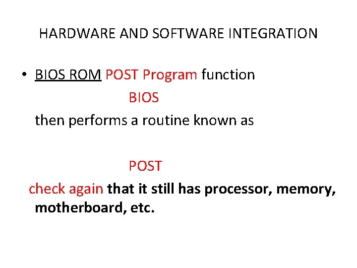 HARDWARE AND SOFTWARE INTEGRATION • BIOS ROM POST Program function BIOS then performs a