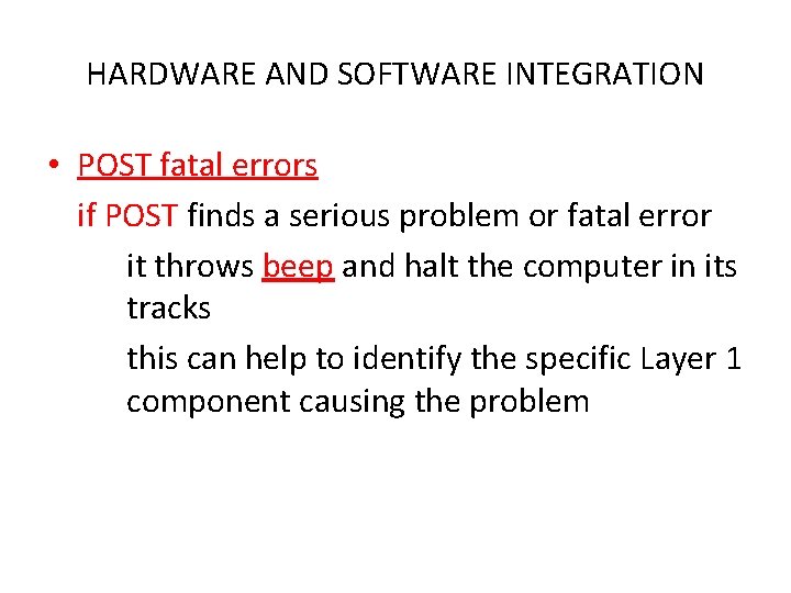 HARDWARE AND SOFTWARE INTEGRATION • POST fatal errors if POST finds a serious problem