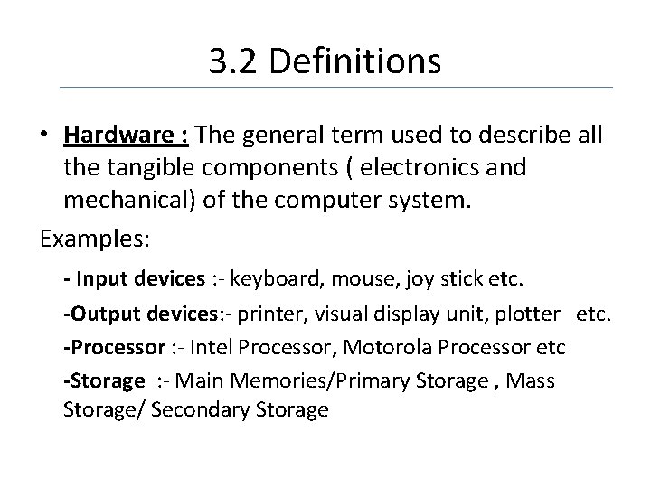 3. 2 Definitions • Hardware : The general term used to describe all the