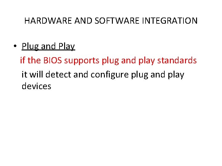 HARDWARE AND SOFTWARE INTEGRATION • Plug and Play if the BIOS supports plug and