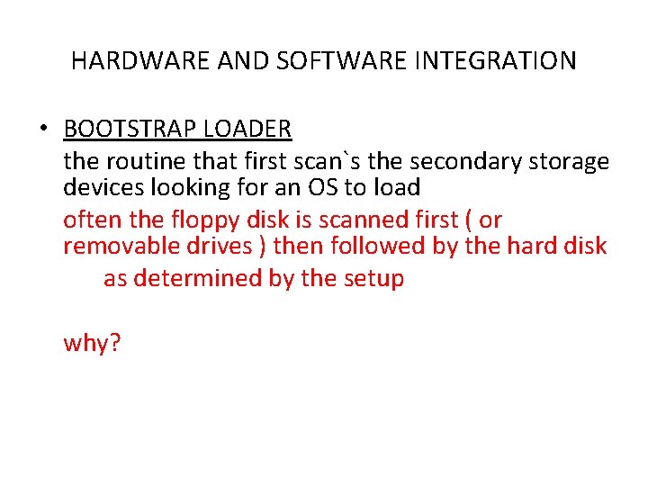 HARDWARE AND SOFTWARE INTEGRATION • BOOTSTRAP LOADER the routine that first scan`s the secondary