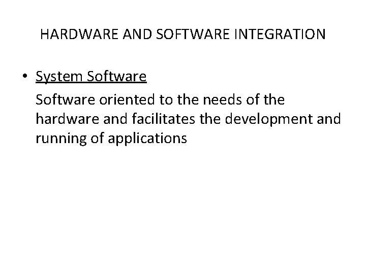 HARDWARE AND SOFTWARE INTEGRATION • System Software oriented to the needs of the hardware