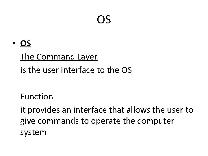 OS • OS The Command Layer is the user interface to the OS Function