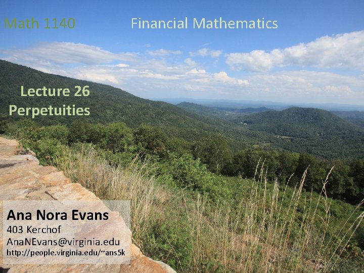 Math 1140 Lecture 26 Perpetuities Ana Nora Evans 403 Kerchof Ana. NEvans@virginia. edu http: